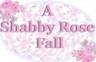 A Shabby Rose Fall